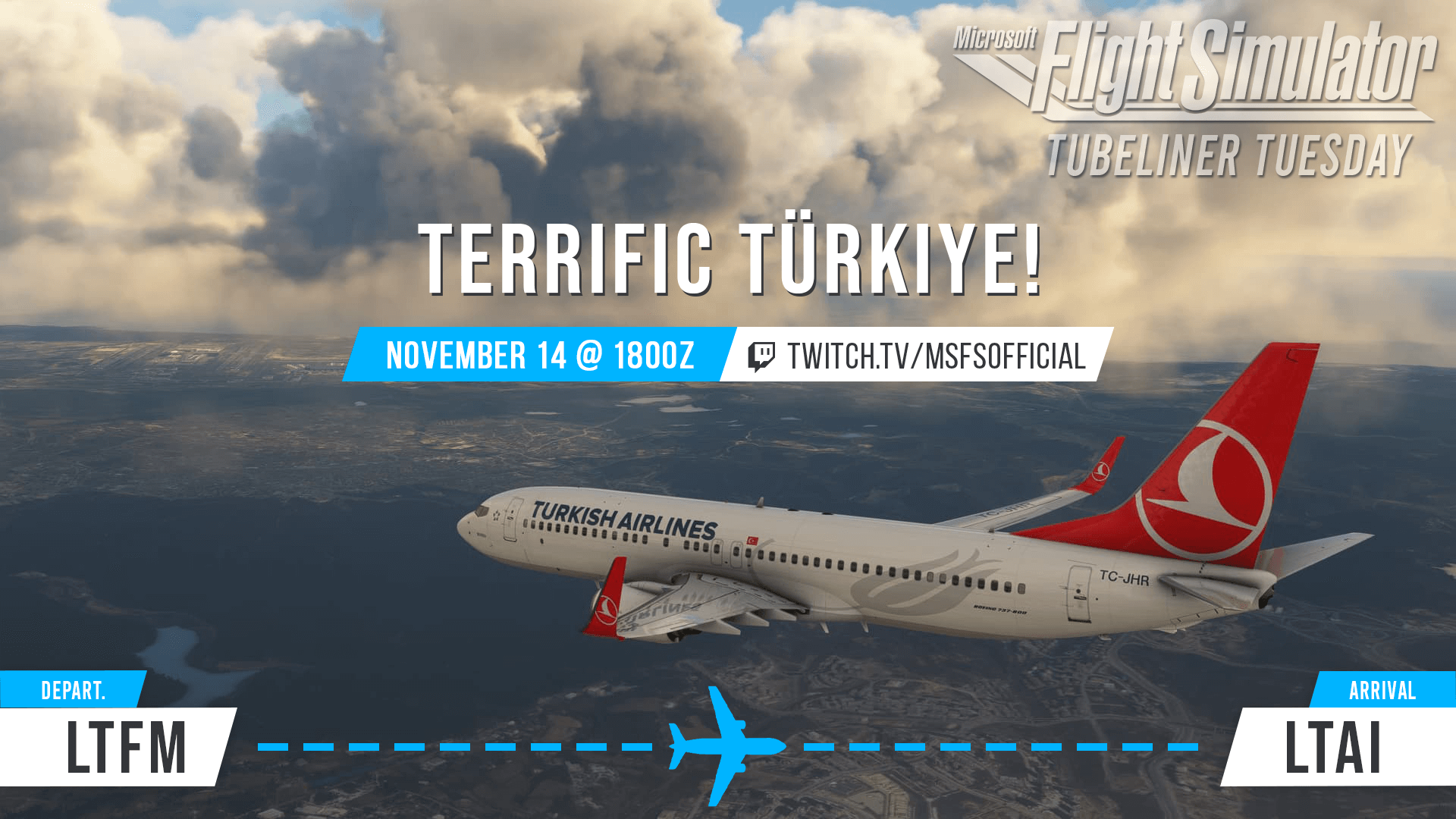 Tubeliner Tuesday: Terrific Turkiye. Tuesday, November 14 at 1800 UTC. twitch.tv/msfsofficial