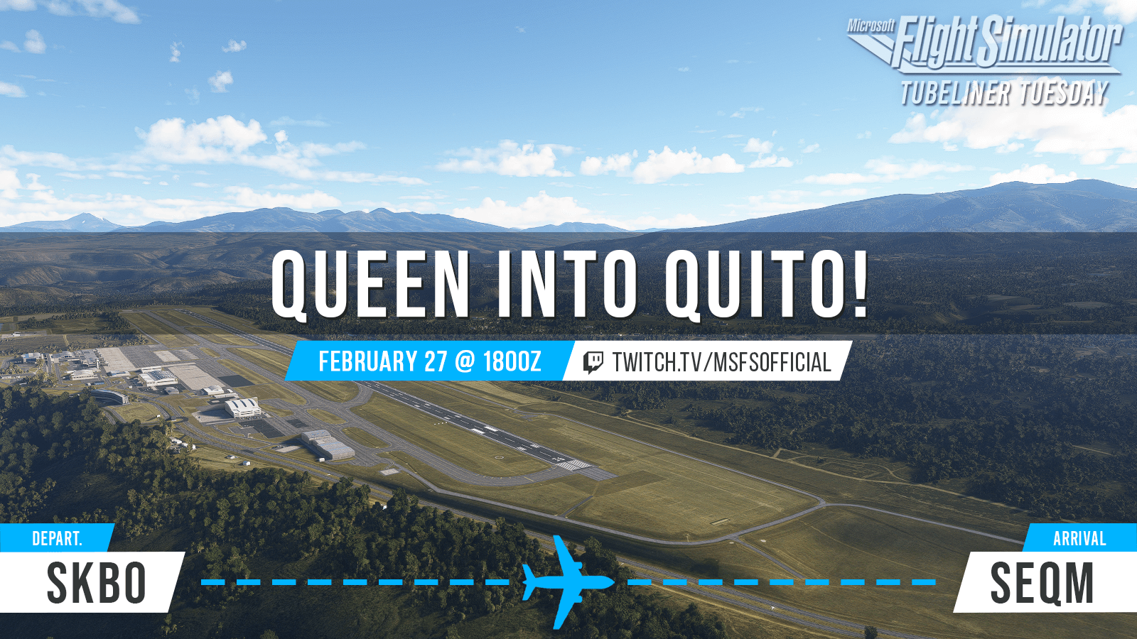 Tubeliner Tuesday: Queen Into Quito! February 27th at 1800 UTC. twitch.tv/msfsofficial