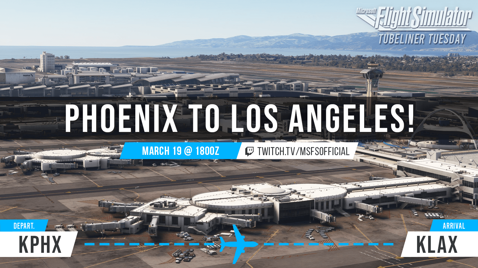 Tubeliner Tuesday: Phoenix to Los Angeles. March 19 at 1800 UTC. twitch.tv/msfsofficial