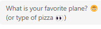What is your favorite plane? (or type of pizza)